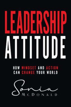Cover of the book Leadership Attitude: How Mindset and Action can Change Your World by Jim Clemmer