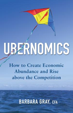 Book cover of Ubernomics: How to Create Economic Abundance and Rise above the Competition