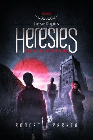 Cover of the book Heresies For An Unbidden Hero: The Pale Kingdoms Book 1 by Anastasia Volnaya