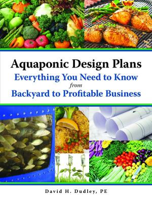 Cover of the book Aquaponic Design Plans, Everything You Need to Know by Ryan Slabaugh