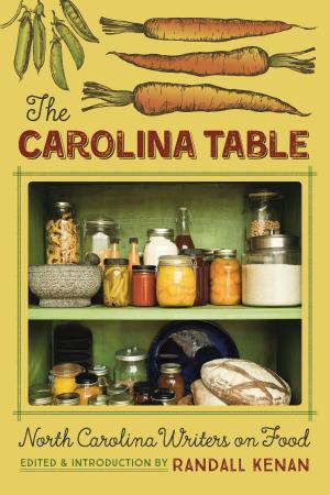 Cover of the book The Carolina Table: North Carolina Writers on Food by Laura Sommers