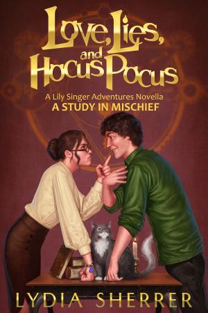 bigCover of the book Love, Lies, and Hocus Pocus: A Study In Mischief (A Lily Singer Adventures Novella) by 