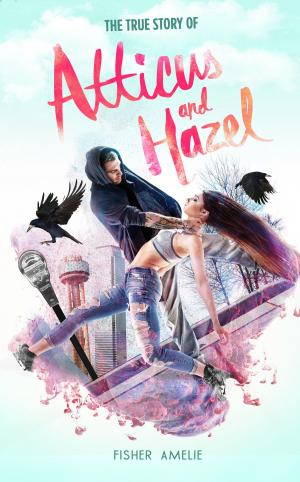 Book cover of The True Story of Atticus and Hazel