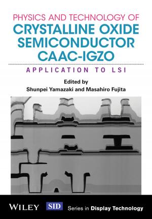 Cover of the book Physics and Technology of Crystalline Oxide Semiconductor CAAC-IGZO by Paul Hirst, Grahame Thompson, Simon Bromley