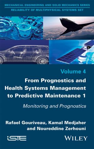 Cover of the book From Prognostics and Health Systems Management to Predictive Maintenance 1 by Mark Kalin, Robert S. Weygant, Harold J. Rosen, John R. Regener