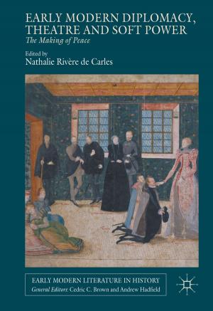Cover of the book Early Modern Diplomacy, Theatre and Soft Power by 