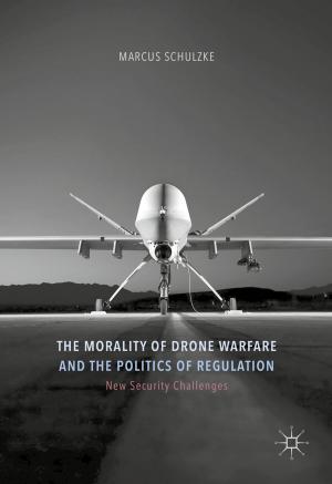 Cover of the book The Morality of Drone Warfare and the Politics of Regulation by Kátia Bagnarelli, Regina Echeverria