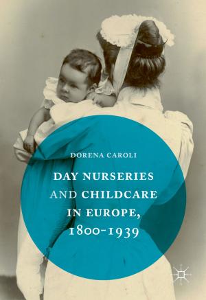Cover of the book Day Nurseries & Childcare in Europe, 1800–1939 by R. Kissack