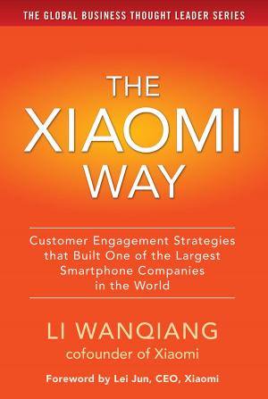 Cover of the book The Xiaomi Way Customer Engagement Strategies That Built One of the Largest Smartphone Companies in the World by David M. Stillman, Ronni L. Gordon