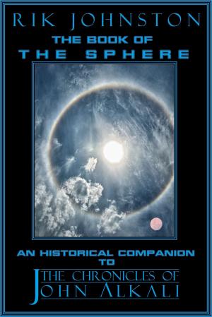 Cover of the book The Book of The Sphere: An Historical Companion to "The Chronicles of John Alkali" by Michael McClung