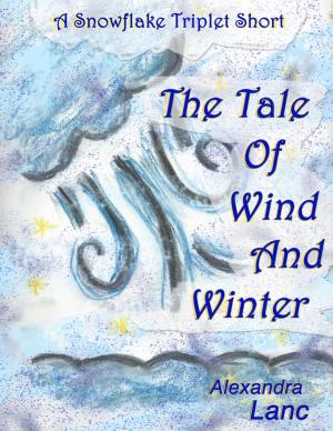 Cover of the book The Tale of Wind and Winter (A Snowflake Triplet Story) by Alexandra Lanc