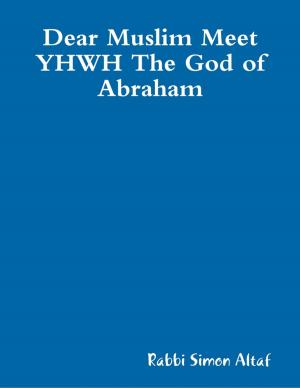 Cover of the book Dear Muslim Meet YHWH The God of Abraham (EBOOK) by Gerrard Wilson