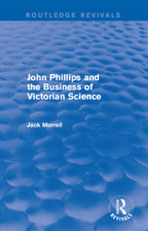 Book cover of Routledge Revivals: John Phillips and the Business of Victorian Science (2005)