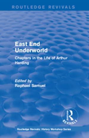 Cover of the book Routledge Revivals: East End Underworld (1981) by Ctein