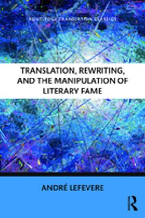 Cover of the book Translation, Rewriting, and the Manipulation of Literary Fame by 
