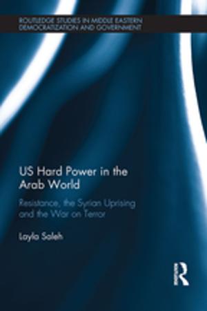 Cover of the book US Hard Power in the Arab World by Clyde Philip Rolston, Amy Macy, Tom Hutchison, Paul Allen