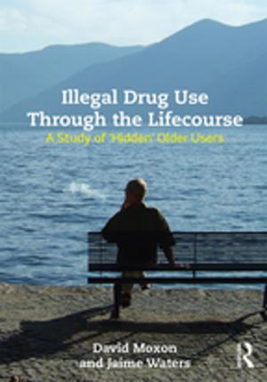 Cover of the book Illegal Drug Use Through The Lifecourse by David Fraser