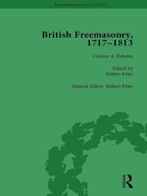 Cover of the book British Freemasonry, 1717-1813 Volume 4 by John Galloway