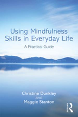 Cover of the book Using Mindfulness Skills in Everyday Life by Mark Cousins, Russ Hepworth-Sawyer
