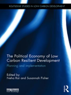 Cover of the book The Political Economy of Low Carbon Resilient Development by Anne-Grete Hestnes, Robert Hastings, Bjarne Saxhof