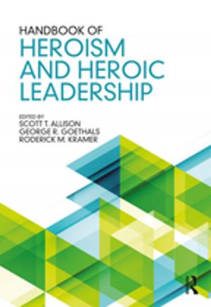 Cover of the book Handbook of Heroism and Heroic Leadership by Peter Cave