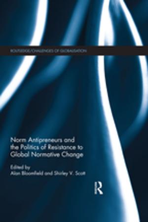 Cover of the book Norm Antipreneurs and the Politics of Resistance to Global Normative Change by 