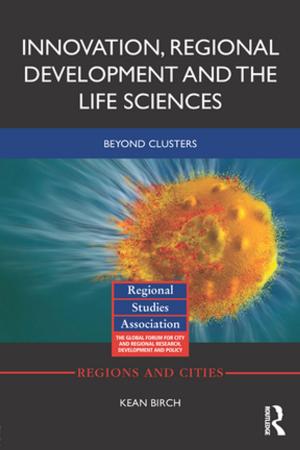 Cover of the book Innovation, Regional Development and the Life Sciences by 