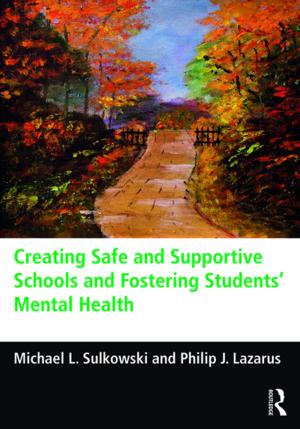 Cover of the book Creating Safe and Supportive Schools and Fostering Students' Mental Health by Joan Bresnan