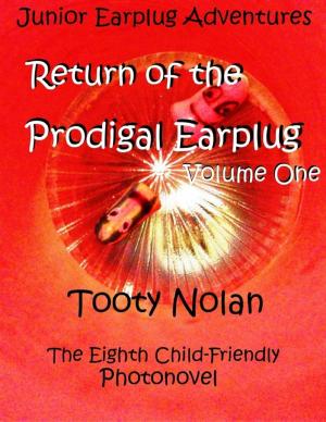 Cover of the book Junior Earplug Adventures: Return of the Prodigal Earplug Volume One by Rudolph Ross