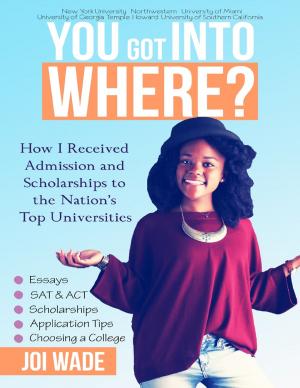 Cover of the book You Got Into Where?: How I Received Admission and Scholarships to the Nation's Top Universities by Yolandie Mostert