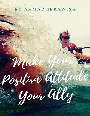 Cover of the book Make Your Positive Attitude Your Ally by Benjamin R. Robinson Jr.