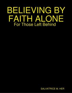 Book cover of BELIEVING BY FAITH ALONE: For Those Left Behind