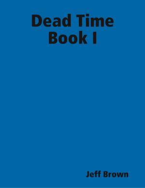 Cover of the book Dead Time Book I by Laxmi Anasuya Yedavalli
