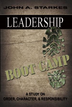 Cover of the book Leadership Boot Camp: A Study On Order Character & Responsibility by Michael Berkovich
