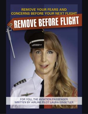 Cover of the book Remove Before Flight - Remove Your Fear and Concerns Before Your Next Flight! by Carol Dean