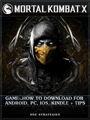 Book cover of Mortal Kombat X Game: How to Download for Android, PC, iOS, Kindle + Tips