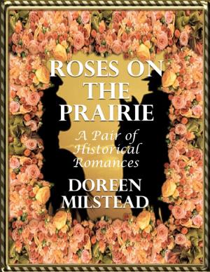 Cover of the book Roses On the Prairie: A Pair of Historical Romances by Robert F. (Bob) Turpin