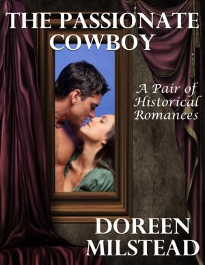 Cover of the book The Passionate Cowboy: A Pair of Historical Romances by Alyssa Fatigato, Zephan Oelman, Leah Potts, Whitney Renfroe, Hannah Scheibel, Jaclyn Story, Peter Troutner