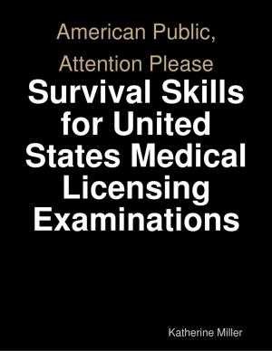 Cover of the book American Public, Attention Please: Survival Skills for United States Medical Licensing Examinations by Chris Mortimer
