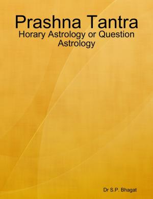 Cover of the book Prashna Tantra : Horary Astrology or Question Astrology by Kyle Richtig