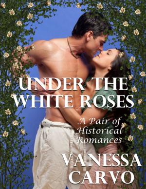 Cover of the book Under the White Roses: A Pair of Historical Romances by Tina Long