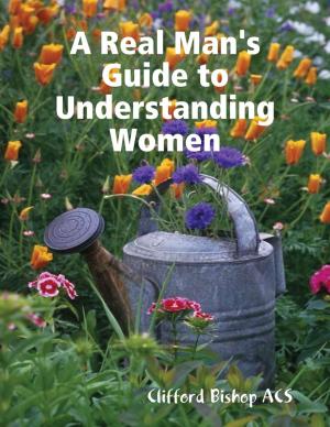 Cover of the book A Real Man's Guide to Understanding Women by Alan Baggett