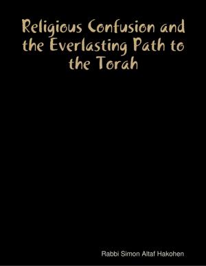 Cover of the book Religious Confusion and the Everlasting Path to the Torah EBOOK by Steven J. Corner