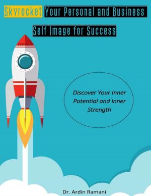 Cover of the book Skyrocket Your Personal and Business Self-Image for Success, Discover Your Inner Potential and Inner Strength by Aurelio Harp
