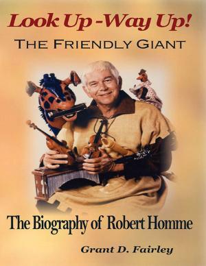 Cover of the book Look Up - Way Up! the Friendly Giant - the Biography of Robert M. Homme by Jamie Lynn Miller