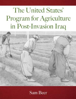 Cover of the book The United States' Program for Agriculture in Post-Invasion Iraq by Muhammed A. Al-Ahari
