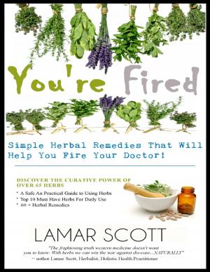 Cover of the book You're Fired - "Simple Herbal Remedies That Will Help You Fire Your Doctor " by Tony Pay