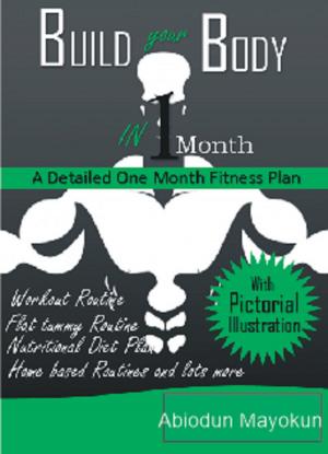 Cover of the book Build Your Body In 1 Month: a Detailed One Month Fitness Plan by Joanna Penn, Euan Lawson