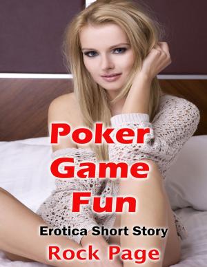 Cover of the book Poker Game Fun: Erotica Short Story by Rock Page