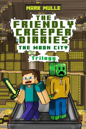 Book cover of The Friendly Creeper Diaries: The Moon City Trilogy